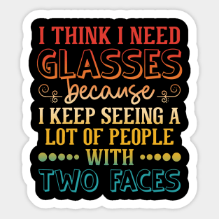 I Think I Need Glasses Because I Keep Seeing A Lot Of People Sticker